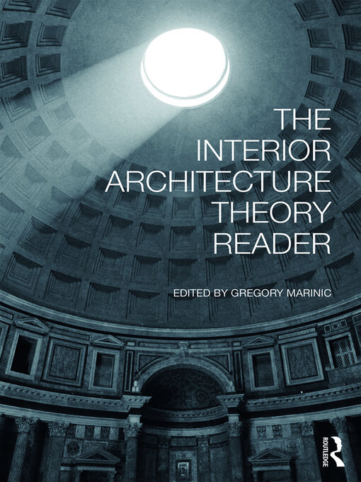 Title details for The Interior Architecture Theory Reader by Gregory Marinic - Available